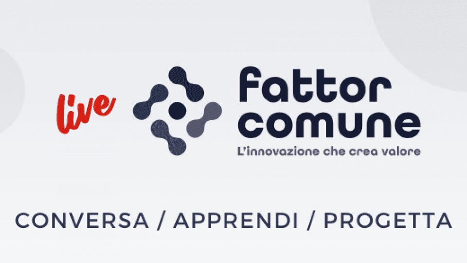  Parte “Live” di Fattor Comune, il progetto per affrontare al meglio il cambiamento