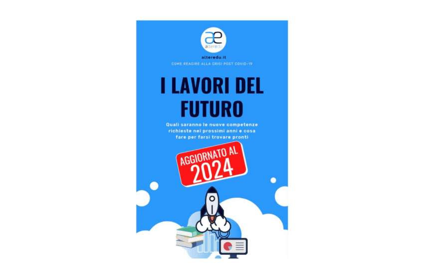  Quali sono i lavori del futuro? Un ebook racconta quali saranno le skills e le mansioni più richieste al 2024