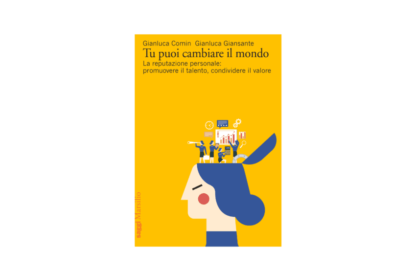 “Tu puoi cambiare il mondo”, il libro sulla reputazione personale di Comin e Giansante