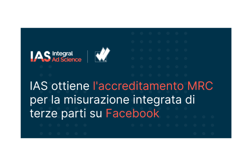  IAS ottiene l’accreditamento MRC per la  misurazione integrata di terze parti su Facebook