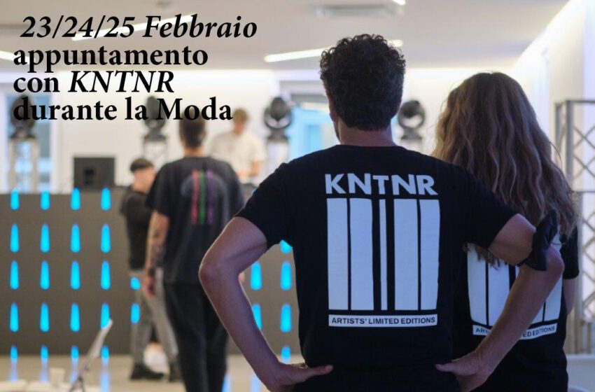  Appuntamento con KNTNR, un incontro fra moda e musica