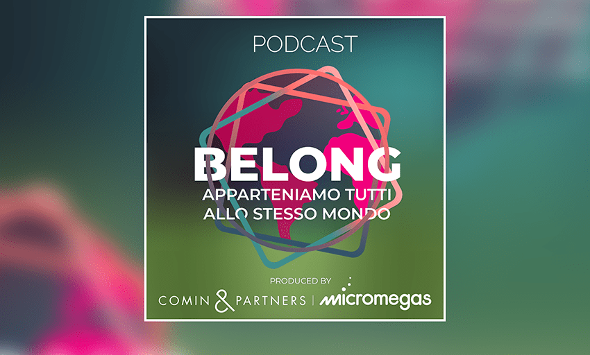  Nasce “Belong”: il podcast sulla sostenibilità di Comin & Partners e Micromegas