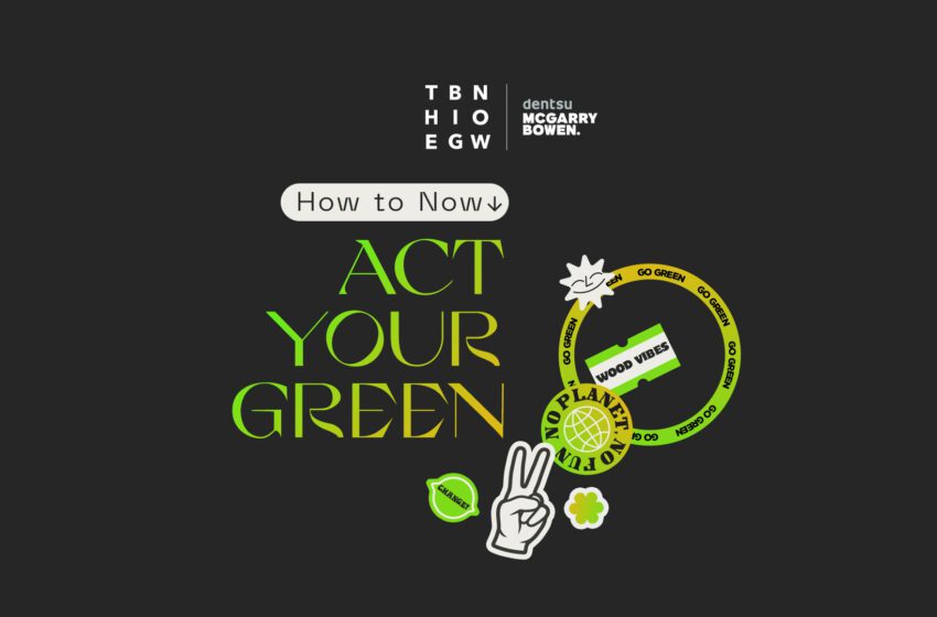  Brand e sostenibilità. Online il white paper “Act Your Green” realizzato dall’agenzia creativa The Big Now/mcgarrybowen (dentsu italia)