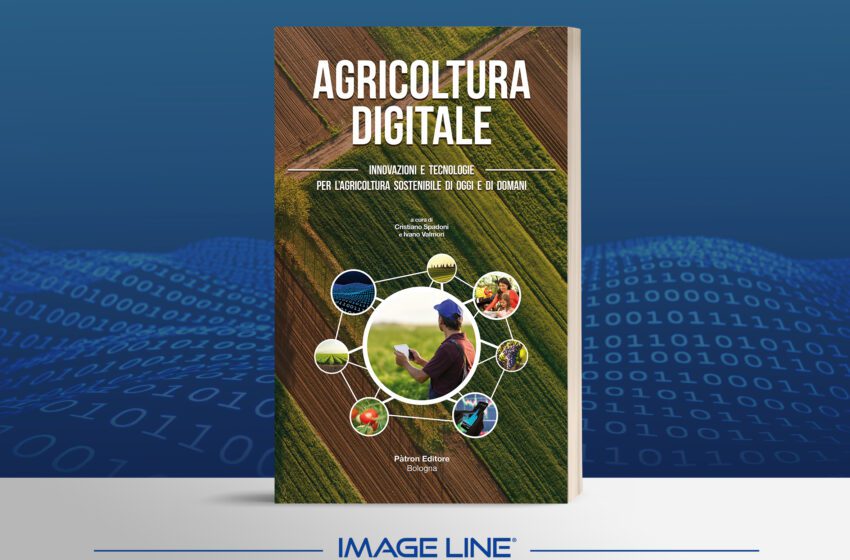 Arriva nelle librerie e online Agricoltura Digitale: innovazioni e tecnologie per l’agricoltura sostenibile di oggi e di domani