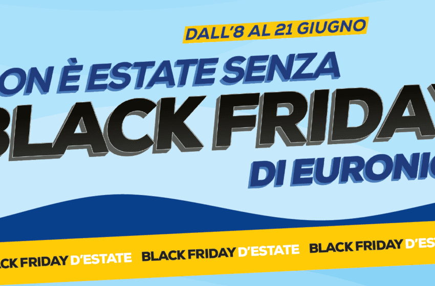 Euronics in campagna con “Non è estate senza Black Friday di Euronics”