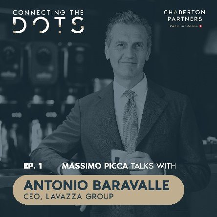  Connecting the Dots – The Invisible Path to Success  Nella prima puntata del nuovo podcast di Chaberton Partners Antonio Baravalle, CEO di Lavazza Group