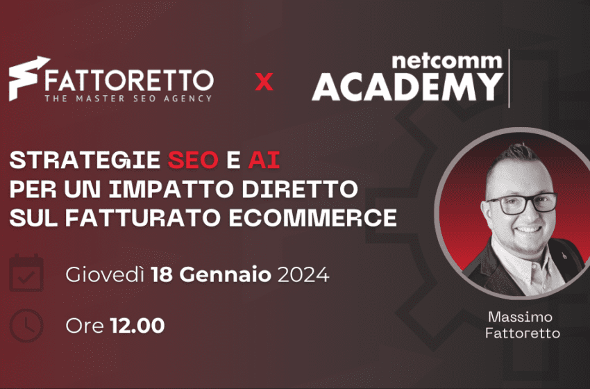 Fattoretto Agency e Netcomm: insieme per il webinar “Strategie SEO e AI per eCommerce” – 18 Gennaio