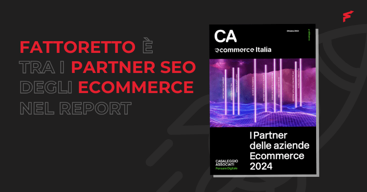  Anche quest’anno Casaleggio Associati inserisce Fattoretto Agency tra le eccellenze SEO per eCommerce